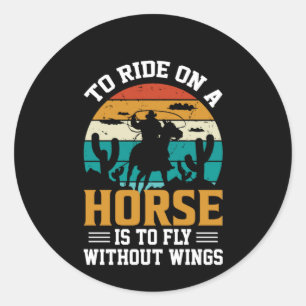 Horse Art To Ride On A Horse Classic Round Sticker