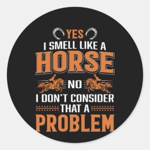 Horse Art Yes I Smell Like A Horse Classic Round Sticker