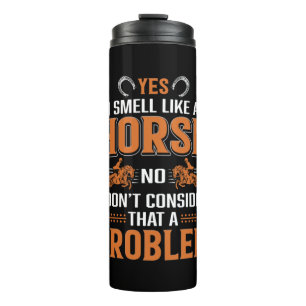 Horse Art Yes I Smell Like A Horse Thermal Tumbler
