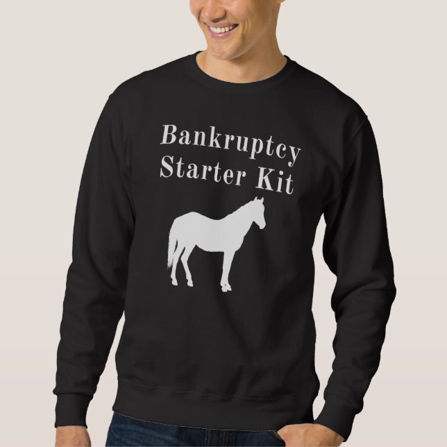 Horse Bankruptcy Starter Kit Sweatshirt (Front)