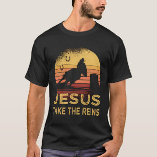 Horse Barrel Racing Jesus Take The Reins Rodeo T-Shirt
