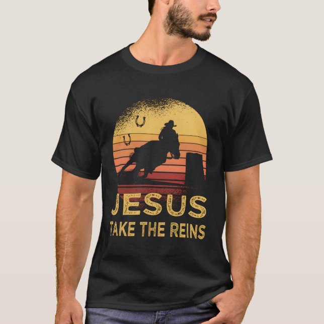 Horse Barrel Racing Jesus Take The Reins Rodeo T-Shirt (Front)