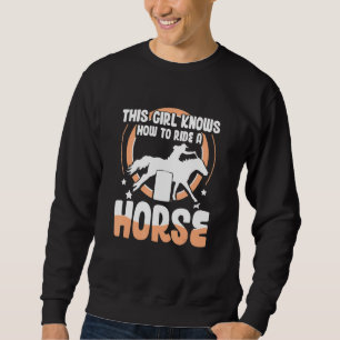 Horse Barrel Racing this girl knows how to ride a Sweatshirt