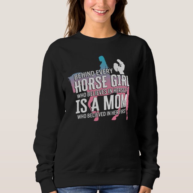 Horse Behind Every Horse Girl Horse Mom Riding Equ Sweatshirt (Front)