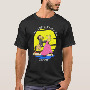 Horse Better When You Foxtrot T-Shirt