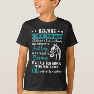 Horse Beware I Ride Horses Not Be A Problem Funny  T-Shirt