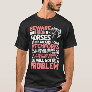 Horse  Beware I Ride Horses T-Shirt