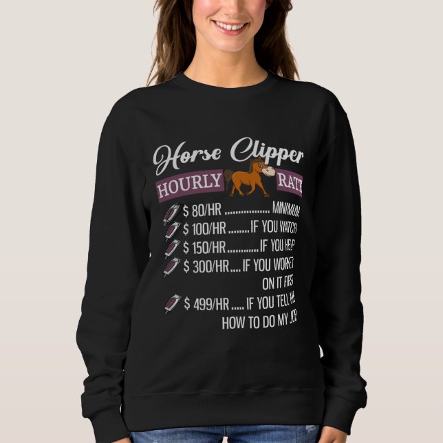 Horse Clipper Hourly Rate  Horse Clipping Sweatshirt (Front)