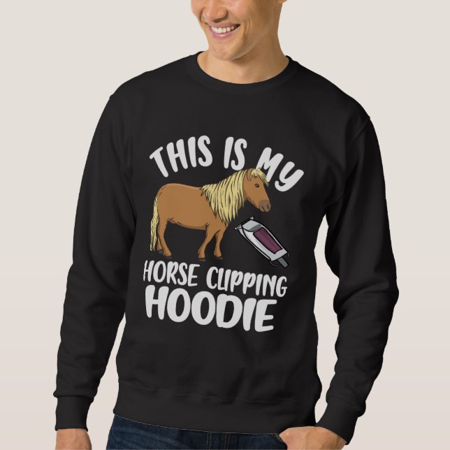 Horse Clipper This Is My Horse Clipping Sweatshirt (Front)