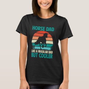 Horse Dad Like a Regular Dad But Cooler Horse Dad T-Shirt