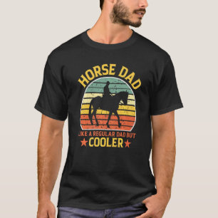 Horse Dad Like A Regular Dad But Cooler T-Shirt
