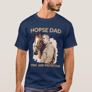 Horse Dad Loving And Protective Horse T-Shirt