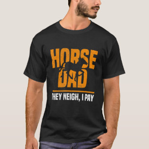 Horse Dad They Neigh I Pay Horse Dad Father's Day T-Shirt