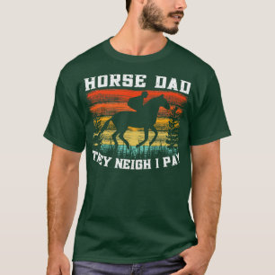 Horse Dad They Neigh I Pay Vintage T-Shirt