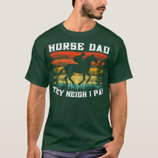 Horse Dad They Neigh I Pay Vintage  T-Shirt