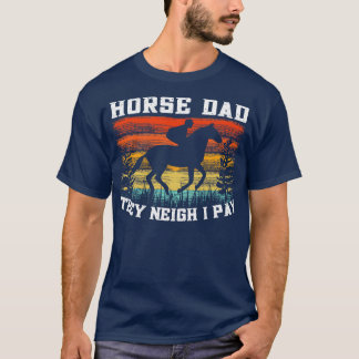 Horse Dad They Neigh I Pay Vintage  T-Shirt