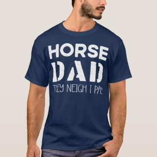 Horse Dadhey Neigh I Pay friend T-Shirt
