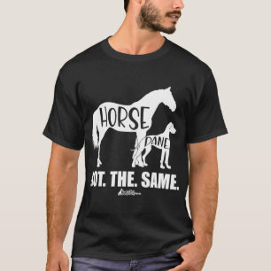 Horse Dane Not The Same Great Dane Funny dog Lover T-Shirt