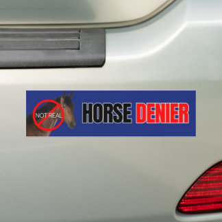 Horse DENIER they are not real Bumper Sticker