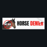 Horse DENIER (they are not real) Funny Bumper Sticker<br><div class="desc">Horse DENIER (they are not real) Bumper Sticker or Magnet | A Funny Bumper Sticker to customise your car,  laptop,  or any smooth surface.</div>