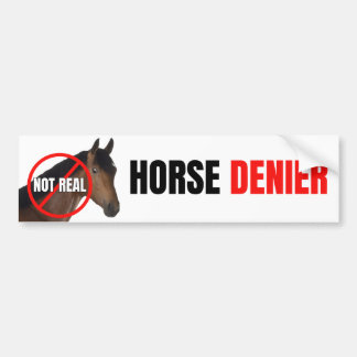 Horse DENIER (they are not real) Funny Bumper Sticker