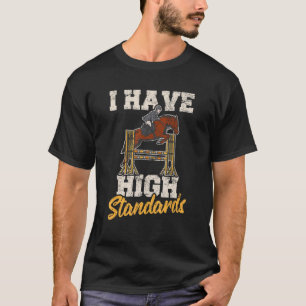 Horse Equestrian Show Jumping I Have High Standar T-Shirt