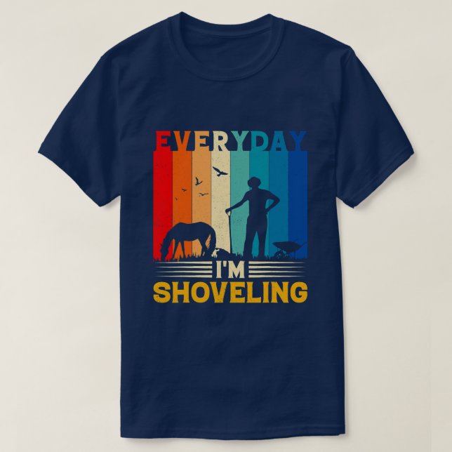Horse everyday im shoveling horse rider jockey lov T-Shirt (Design Front)