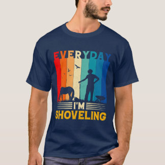 Horse everyday im shoveling horse rider jockey lov T-Shirt