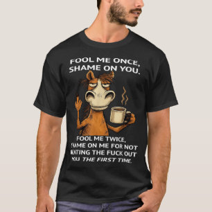 Horse Fool Me Once Shame On You Fool Me Twice T-Shirt