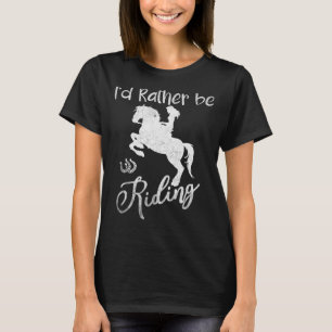 Horse  for Women Girls I'd Rather Be Riding Horseb T-Shirt