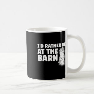 Horse Funny Horses Id Rather Be At The Barn Horse Coffee Mug