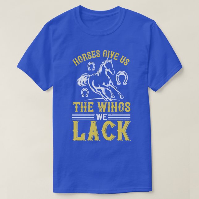 Horse Horses Give Us The Wings We Lack T-Shirt (Design Front)