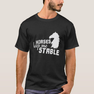 Horse "Horses Keep Me Stable" T-Shirt