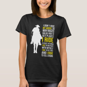 Horse - I Dont Ride My Horse To Win Races T-Shirt
