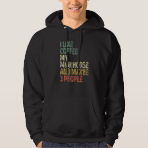 Horse I Like Coffee My Mini Horse And Maybe 3 Peop Hoodie