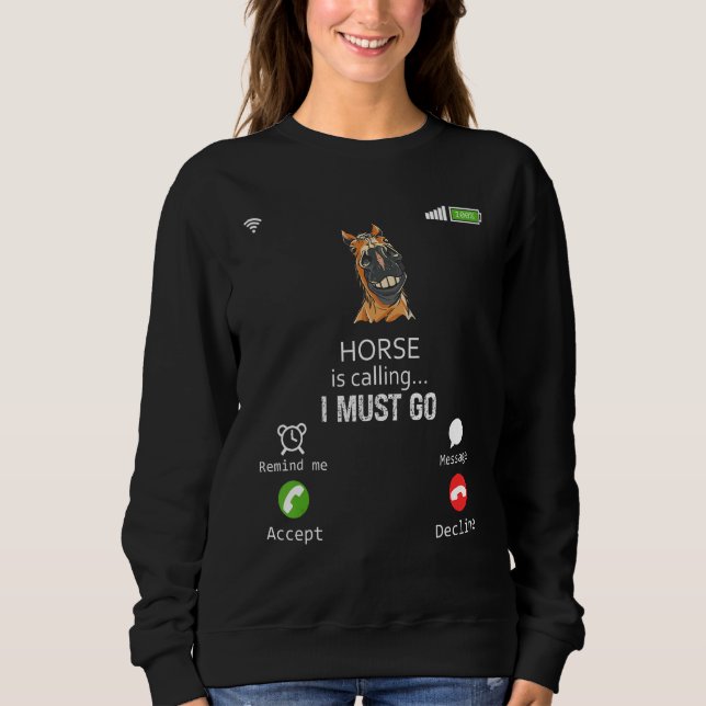 Horse Is Calling I Must Go Animal  Sarcasm Sweatshirt (Front)
