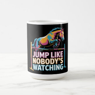 Horse Jump - Jump Like Nobody's Watching Coffee Mug