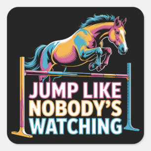 Horse Jump - Jump Like Nobody's Watching Square Sticker