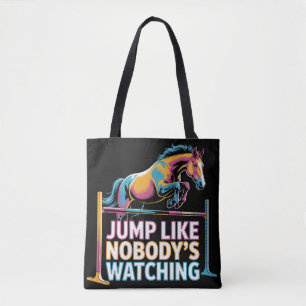 Horse Jump - Jump Like Nobody's Watching Tote Bag