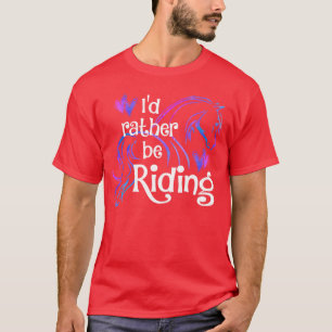 Horse Lover ID RATHER BE RIDING Equestrian Equine T-Shirt