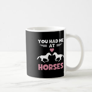 Horse Lover Shirt You Had Me At Horses Funny Eques Coffee Mug