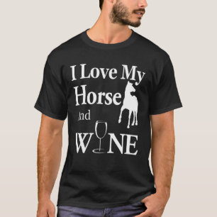 Horse Lovers Gift I Love My Horse And Wine Funny T-Shirt