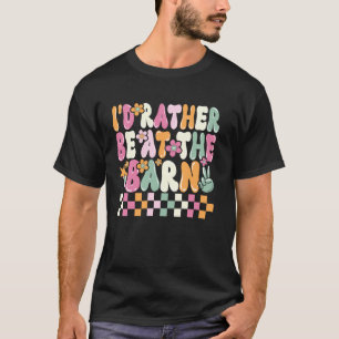 Horse Lovers I'd Rather Be At The Barn Equestrian T-Shirt