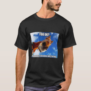 horse meme - you ok i should have you know i was s T-Shirt