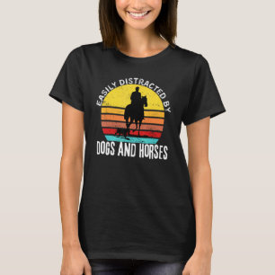 Horse Quote Easily Distracted By Dogs and Horses C T-Shirt