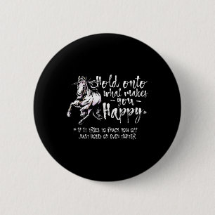 Horse Quotes Hold Onto What Makes You Happy Horseb 6 Cm Round Badge
