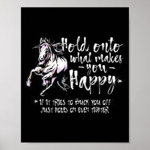 Horse Quotes Hold Onto What Makes You Happy Horseb Poster