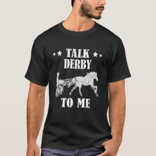 Horse Race Talk Derby To Race Owner Trotting Harne T-Shirt