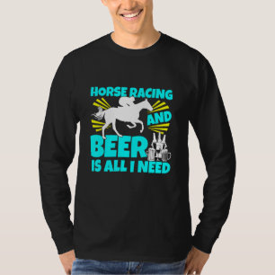 Horse Racing And Beer Is All I Need Horses Track D T-Shirt