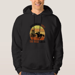 Horse Racing First The Rest Later Hoodie
